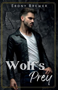 Title: Wolf's Prey: A Mafia/Stalker Dark Romance, Author: Ebony Brewer