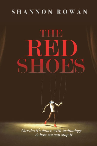 The Red Shoes: Our Devil's Dance with Technology and How We Can Stop it