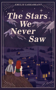 Title: The Stars We Never Saw, Author: Emilie Garrabrant