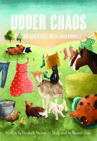 Title: Udder Chaos: Amusing Adventures with Farm Animals, Author: Elizabeth Nielsen