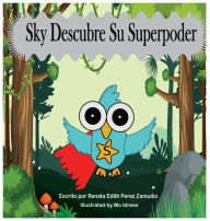 Title: Sky Descubre Su Superpoder, Author: Renata Edith Perez Zamudio