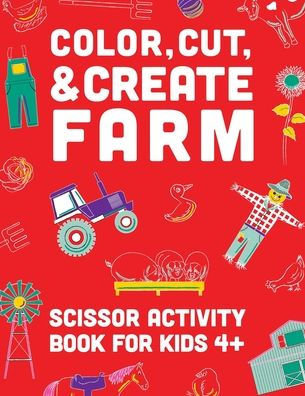 Color, Cut, & Create Farm: Scissor craft activity book for kids