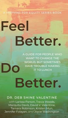 Feel Better. Do Better.: A Guide for People Who Want to Change the World, but Sometimes Have Trouble Making It to Lunch