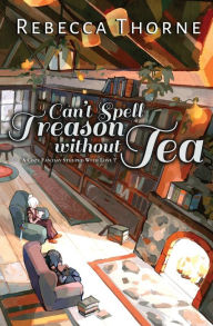 Google books in pdf free downloads Can't Spell Treason Without Tea: A Cozy Fantasy Steeped with Love 9798986692418 by Rebecca Thorne