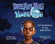 Title: Dream Big Young King, Author: Smith