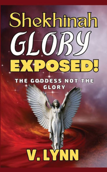 Shekhinah glory Exposed!: the goddess not