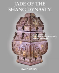 Title: Jade of the Shang Dynasty, Author: Kako Crisci