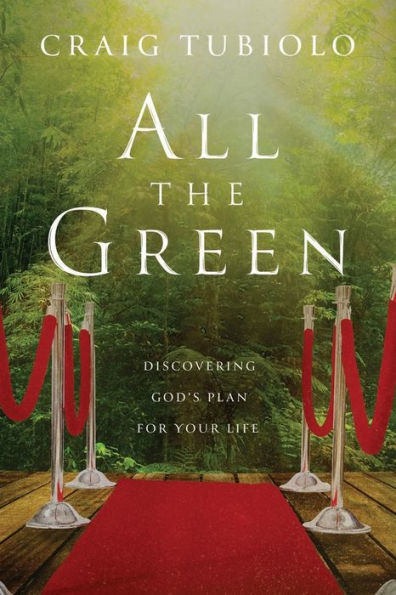 All the Green: Discovering God's Plan for Your Life