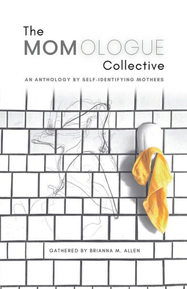 The Momologue Collective: An Anthology by Self-Identifying Mothers