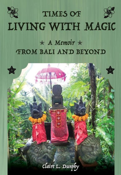 Living with Magic: A Memoir from Bali and Beyond