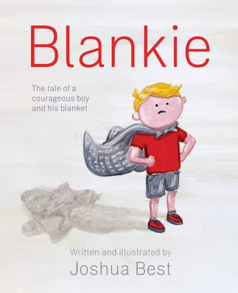 Blankie: The tale of a courageous boy and his blanket
