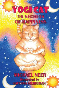 Title: Yogi Cat: 16 Secrets of Happiness, Author: Michael Neer