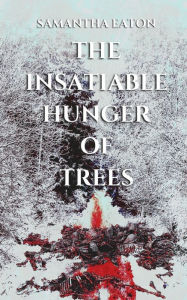 Free ebook downloads for ipad mini The Insatiable Hunger of Trees by Samantha Eaton, Samantha Eaton PDB