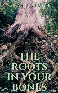 Amazon download books online The Roots In Your Bones by Samantha Eaton PDB MOBI
