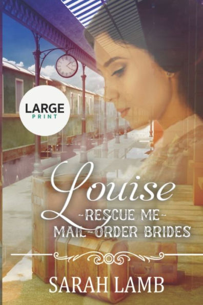 Louise (Large print): Rescue Me - (Mail Order Brides) Book 16