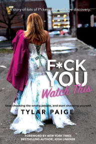 Title: F*ck You Watch This: Stop choosing the wrong people, and start choosing yourself., Author: Tylar Paige