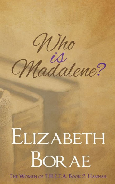 Who Is Madalene?: The Women of T.H.E.T.A. Book 2: Hannah