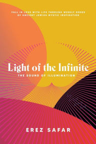 Title: Light of the Infinite: The Sound of Illumination, Author: Erez Safar