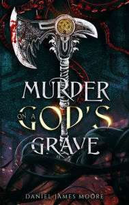 Download books in pdf free Murder On A God's Grave  9798986739816 by Daniel James Moore, Daniel James Moore (English literature)