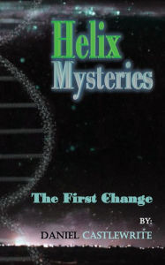 Title: Helix Mysteries: The First Change, Author: Daniel Castlewrite