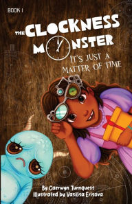 Title: The Clockness Monster, It's Just A Matter Of Time, Author: Caerwyn Turnquest