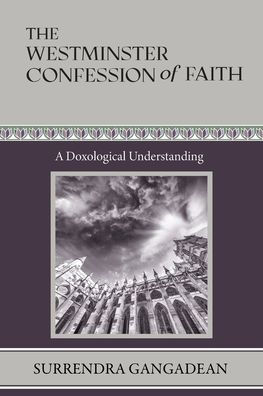 The Westminster Confession of Faith: A Doxological Understanding