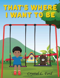 Title: That's Where I Want To Be, Author: Crystal Ford