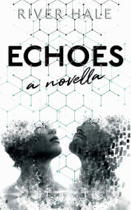 Title: Echoes: A Novella, Author: River Hale