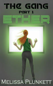 Title: The Gang Part 1, Ether, Author: Melissa Plunkett