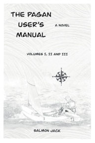 Title: The Pagan User's Manual: Volumes I, II and III, Author: Salmon Jack