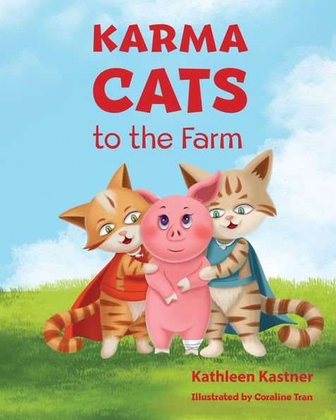 Karma Cats to the Farm: An Adventure of Courage, Compassion and Finding Your Voice