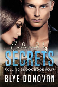 Title: Condemned by Secrets: Rolling Brook Book Four, Author: Blye Donovan