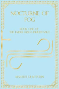 Title: Nocturne of Fog: Book One of the Ember King's Inheritance, Author: Martlet Di Rotstein