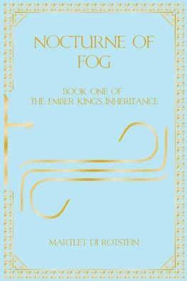 Nocturne of Fog: Book One of the Ember King's Inheritance