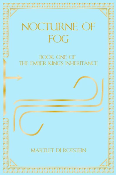 Nocturne of Fog: Book One of the Ember King's Inheritance