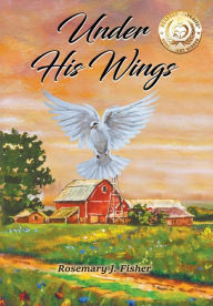 Title: Under His Wings, Author: Rosemary J Fisher