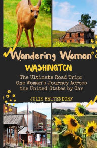 Title: Wandering Woman: Washington: The Ultimate Road Trip: One Woman's Journey Across the United States by Car, Author: Julie G Bettendorf