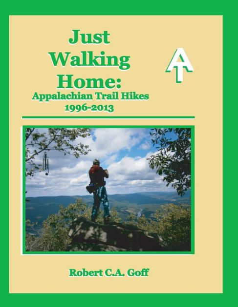 Just Walking Home: Appalachian Trail Hikes 1996-2013 rev2 by Robert C a ...