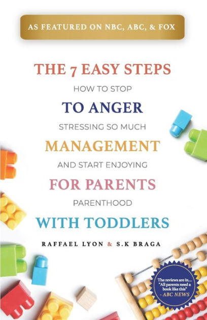 The 7 Easy Steps to Anger Management for Parents with Toddlers: How to ...