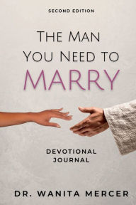 Title: The Man You Need to Marry: Devotional Journal (Second Edition), Author: Dr. Wanita Mercer