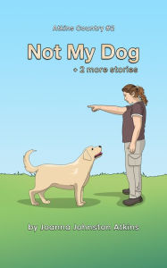 Title: Not My Dog, Author: Joanna Johnston Atkins