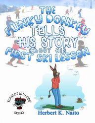 Title: The Funky Donkey Tells His Story about His First Ski Lesson, Author: Herbert K. Naito
