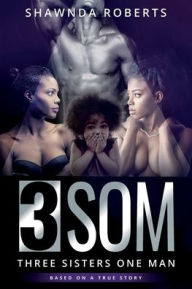 Title: 3SOM: Three Sisters One Man, Author: Shawnda Roberts