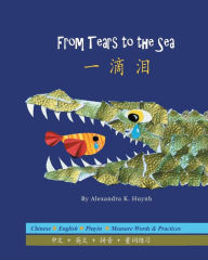 Title: 一滴泪 From Tears to the Sea (A Bilingual Dual Language Book for Children, Kids, and Babies Written in Chinese, English, and Pinyin), Author: Alexandra K Huynh