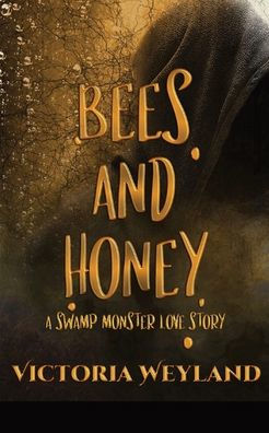 Bees and Honey: A Swamp Monster Love Story