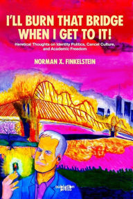 Title: I'll Burn That Bridge When I Get to It, Author: Norman Finkelstein