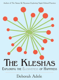 Public domain books downloads The Kleshas: Exploring the Elusiveness of Happiness by Deborah Adele, Deborah Adele 9798986789101