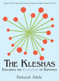 Title: The Kleshas: Exploring the Elusiveness of Happiness, Author: Deborah Adele