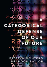 Title: A Categorical Defense of Our Future, Author: Esteban Montero