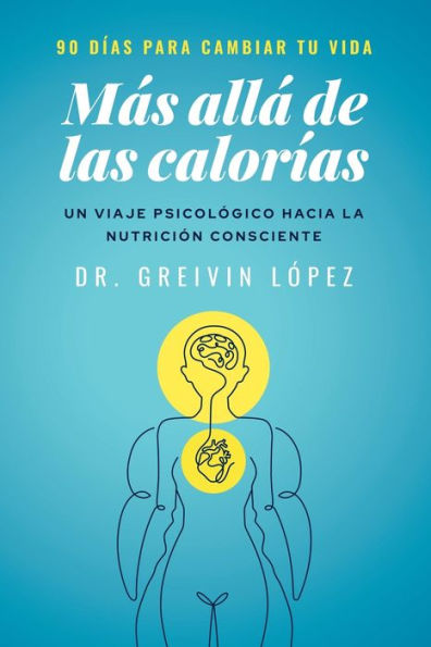 Mï¿½s Allï¿½ de Las Calorï¿½as: Un viaje psicolï¿½gico a la nutriciï¿½n consciente